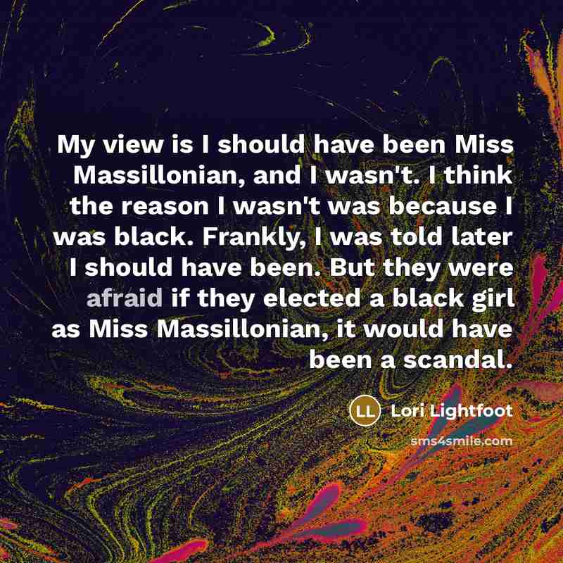 “My view is I should have been Miss Massillonian, and…” quote by Lori Lightfoot
