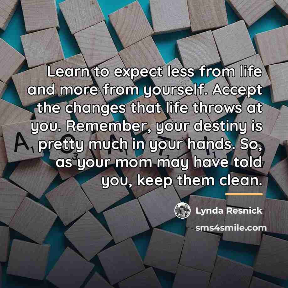 “Learn to expect less from life and more from yourself.…” quote by Lynda Resnick
