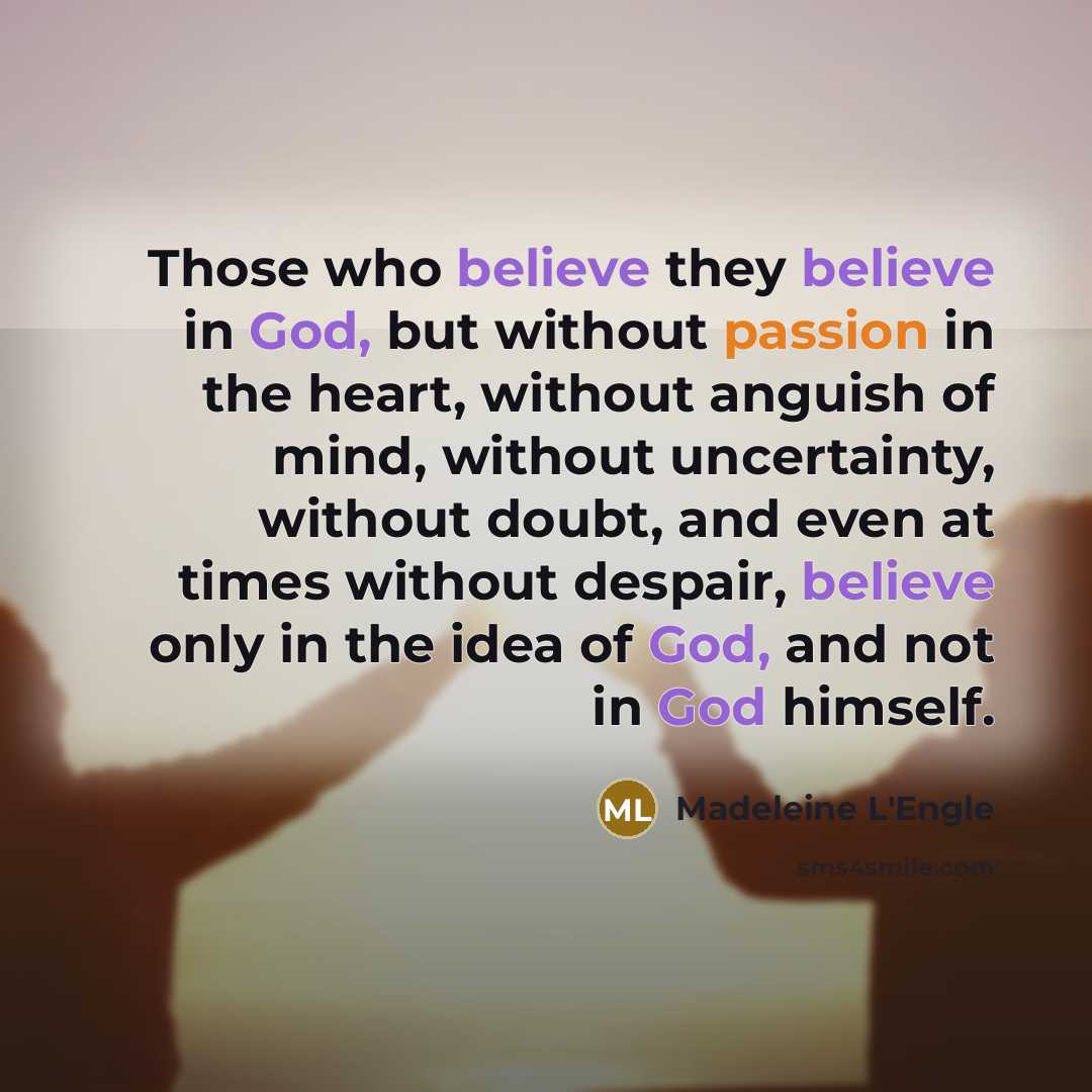 “Those who believe they believe in God, but without passion…” quote by Madeleine L'Engle