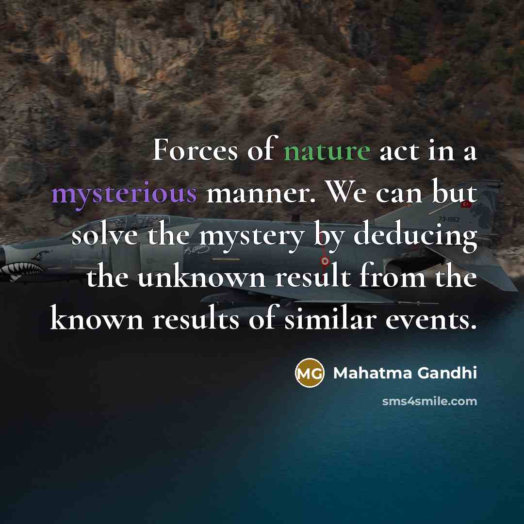 “Forces of nature act in a mysterious manner. We can…” quote by Mahatma Gandhi