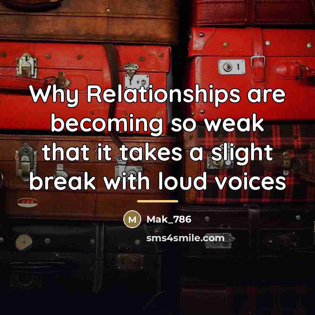 “Why Relationships are becoming so weak that it takes a…” quote by Mak_786