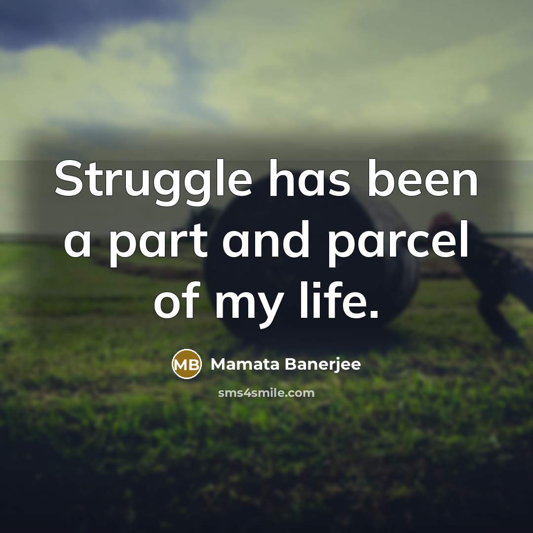 “Struggle has been a part and parcel of my life.…” quote by Mamata Banerjee