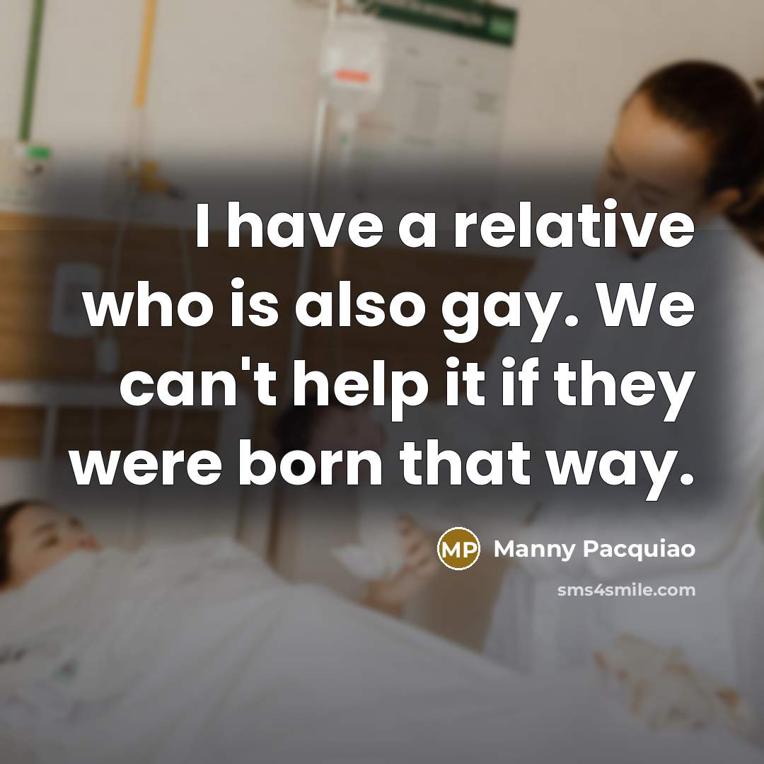“I have a relative who is also gay. We can't…” quote by Manny Pacquiao
