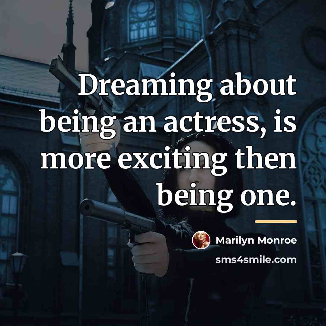 “Dreaming about being an actress, is more exciting then being…” quote by Marilyn Monroe