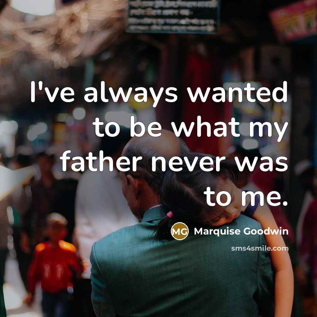 “I've always wanted to be what my father never was…” quote by Marquise Goodwin