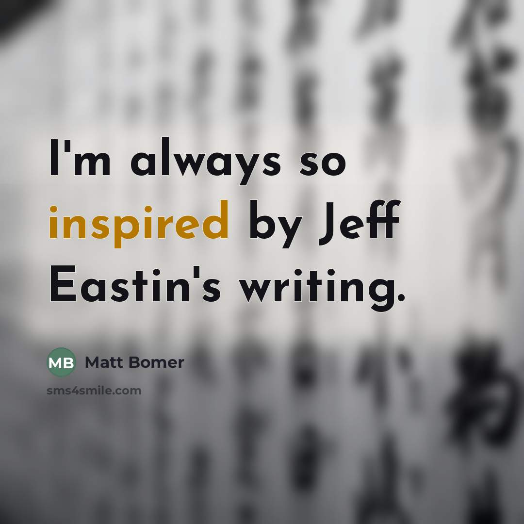 “I'm always so inspired by Jeff Eastin's writing.…” quote by Matt Bomer