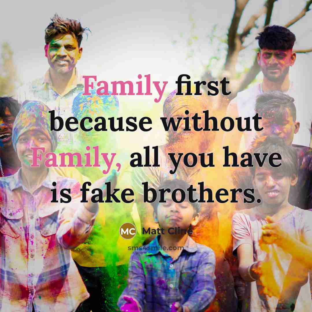 “Family first because without Family, all you have is fake…” quote by Matt Cline
