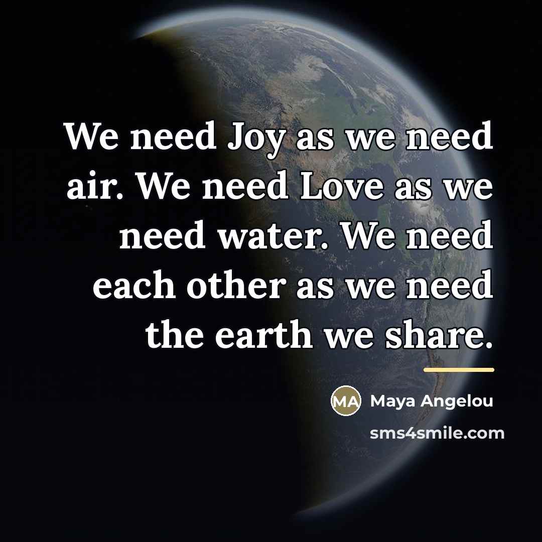 “We need Joy as we need air. We need Love…” quote by Maya Angelou