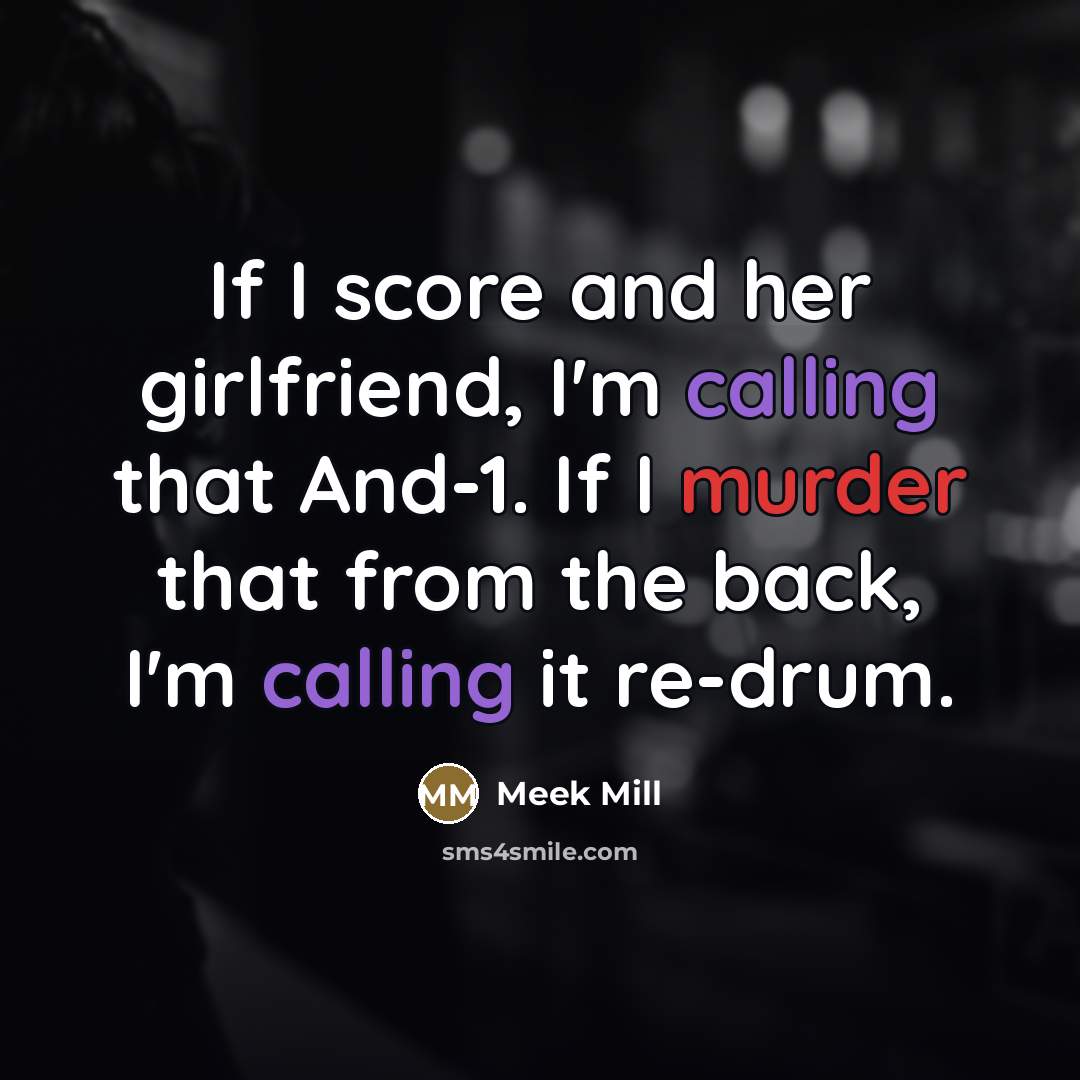 “If I score and her girlfriend, I'm calling that And-1.…” quote by Meek Mill
