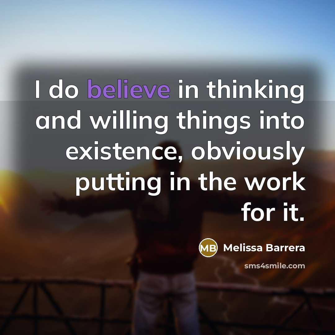 “I do believe in thinking and willing things into existence,…” quote by Melissa Barrera