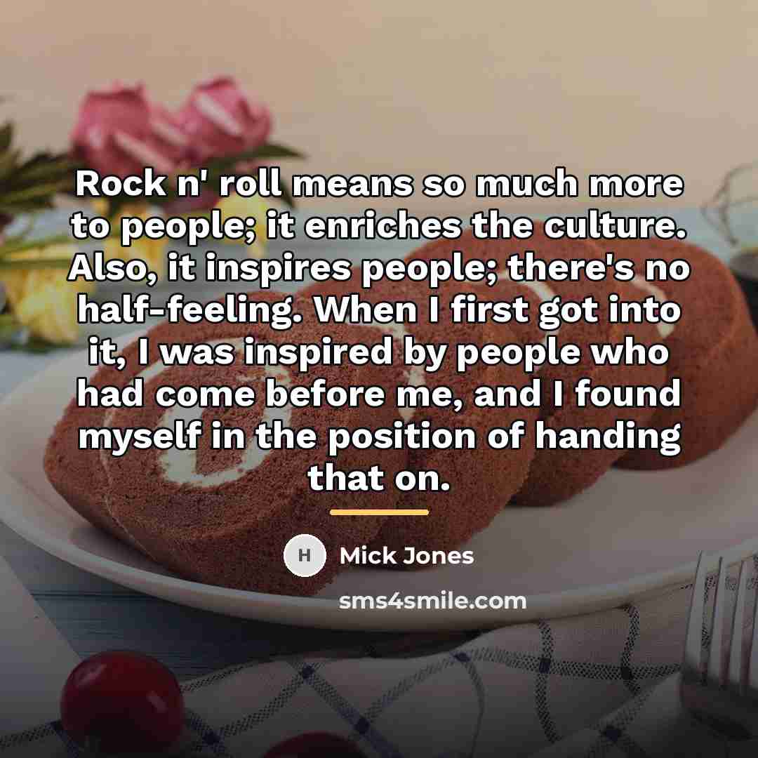 “Rock n' roll means so much more to people; it…” quote by Mick Jones