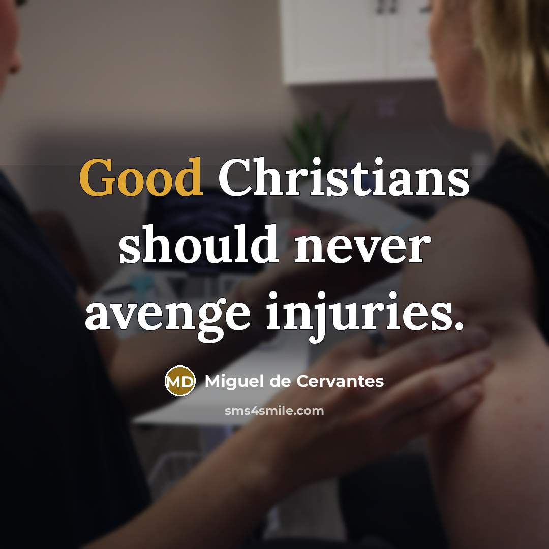 “Good Christians should never avenge injuries.…” quote by Miguel de Cervantes