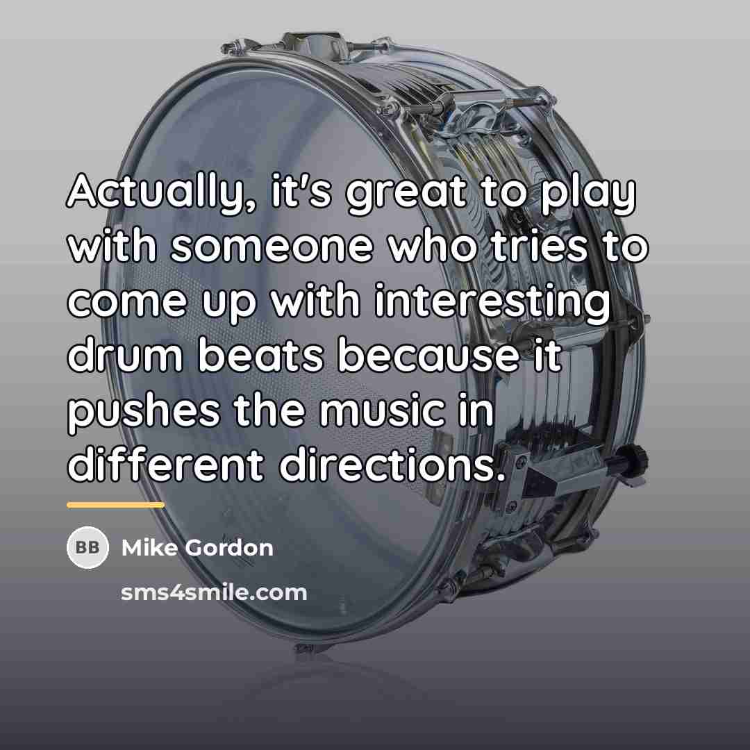 “Actually, it's great to play with someone who tries to…” quote by Mike Gordon