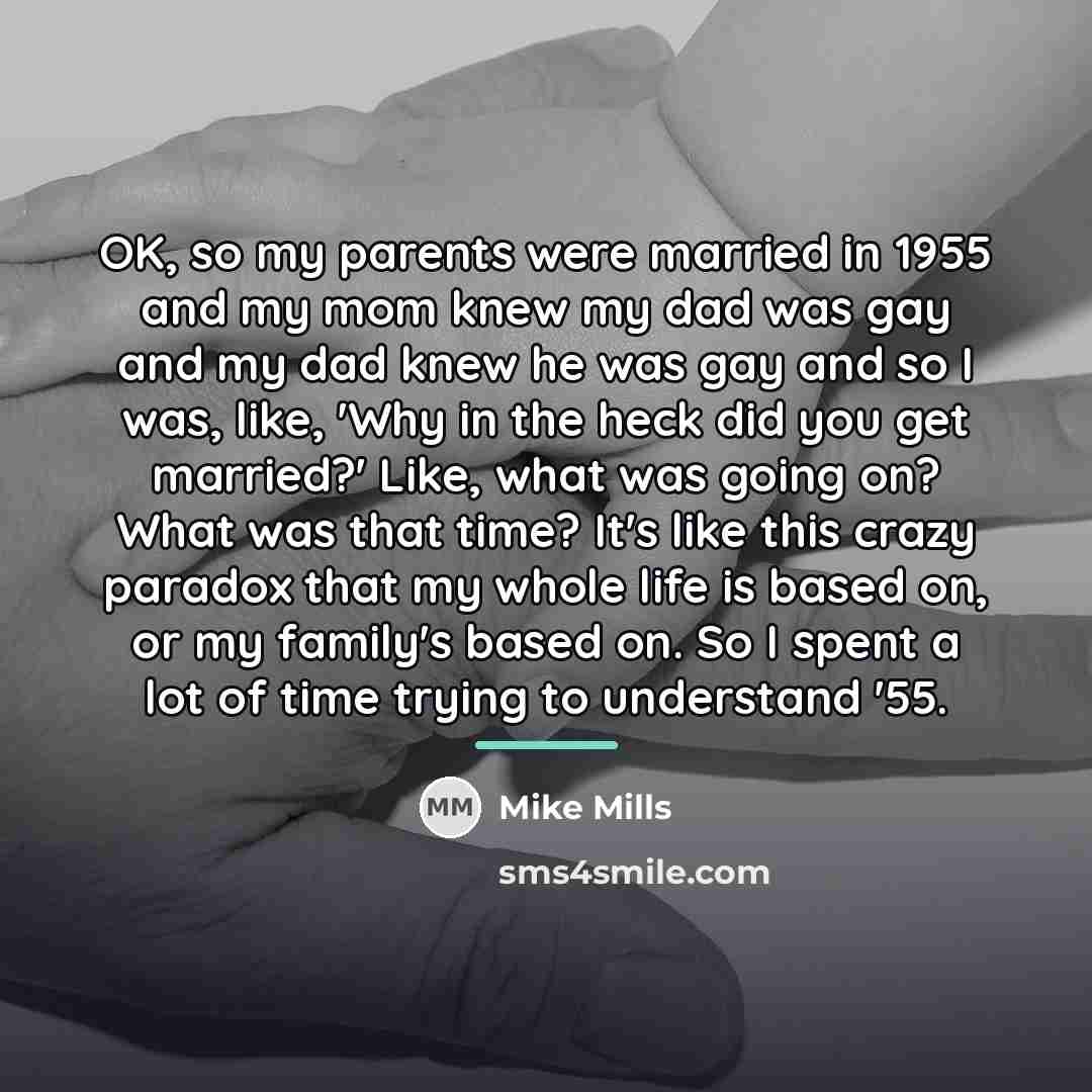 “OK, so my parents were married in 1955 and my…” quote by Mike Mills