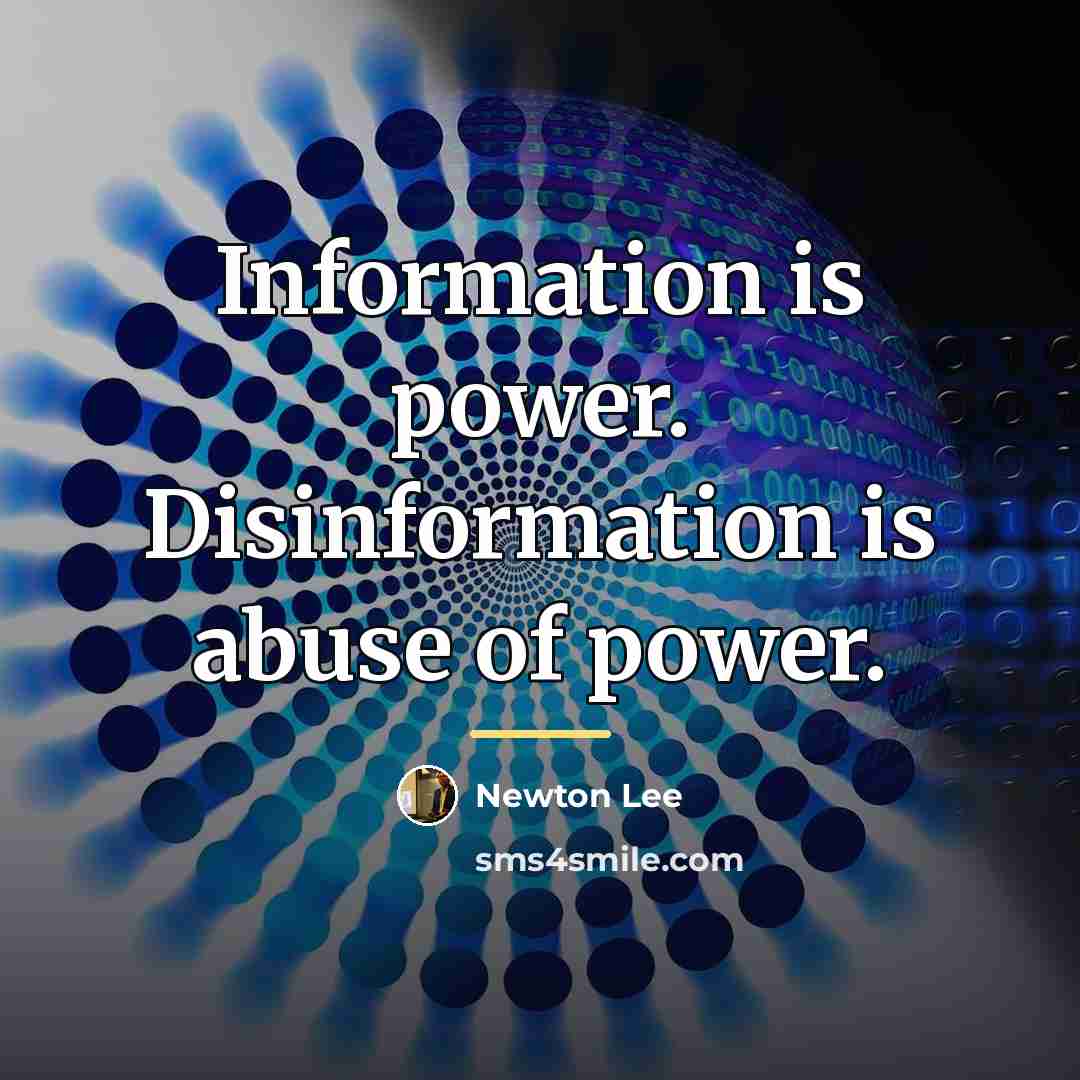 “Information is power. Disinformation is abuse of power.…” quote by Newton Lee