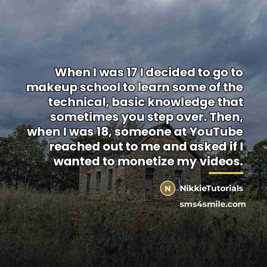 “When I was 17 I decided to go to makeup…” quote by NikkieTutorials