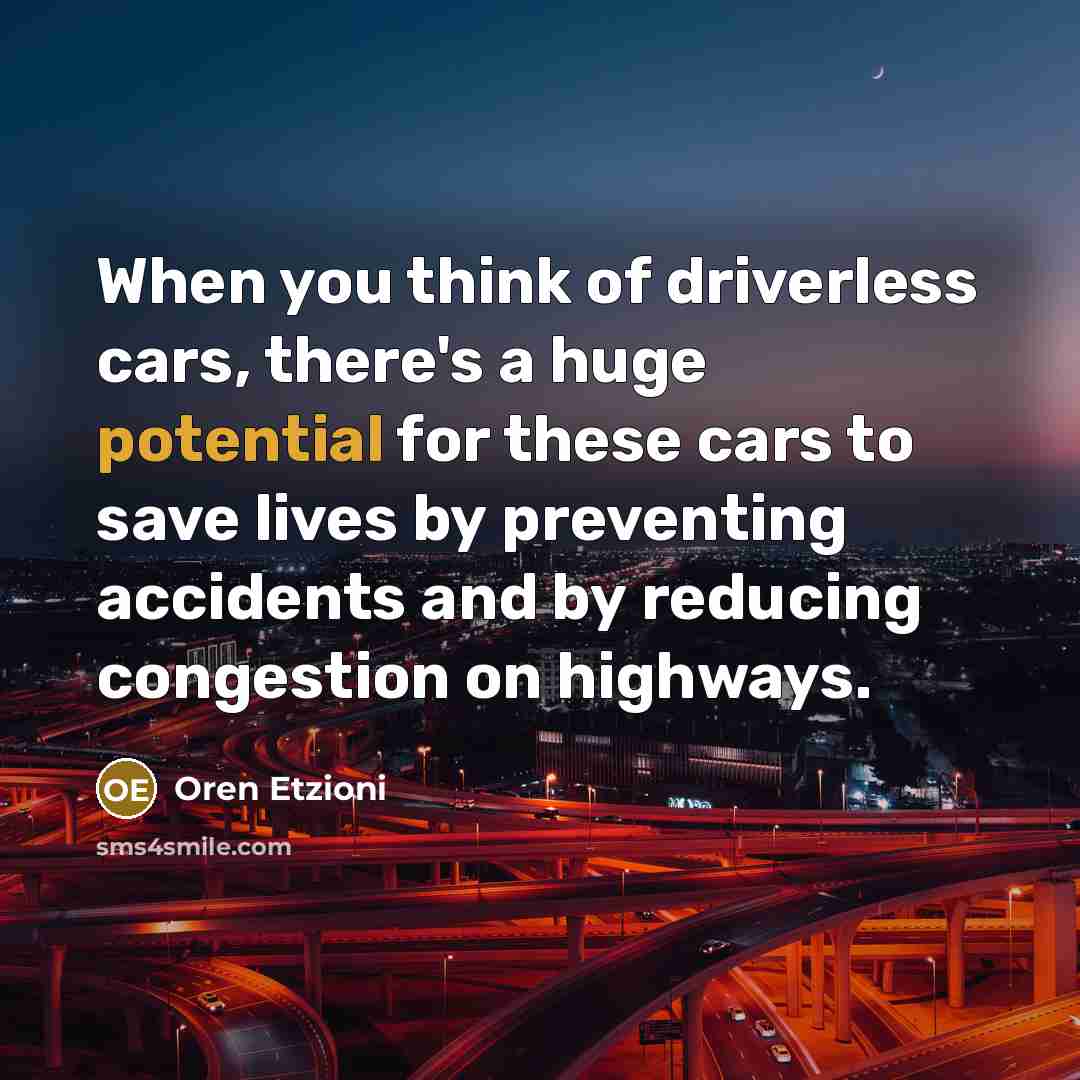 “When you think of driverless cars, there's a huge potential…” quote by Oren Etzioni