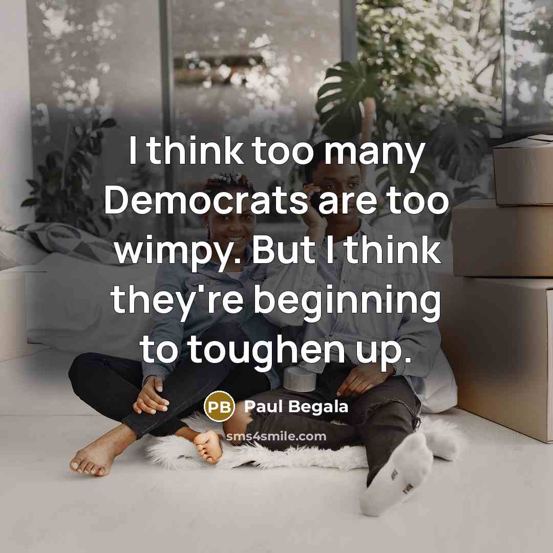 “I think too many Democrats are too wimpy. But I…” quote by Paul Begala