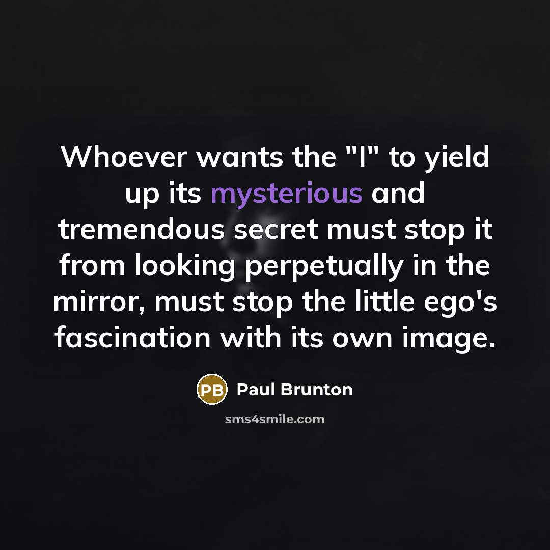“Whoever wants the "I" to yield up its mysterious and…” quote by Paul Brunton
