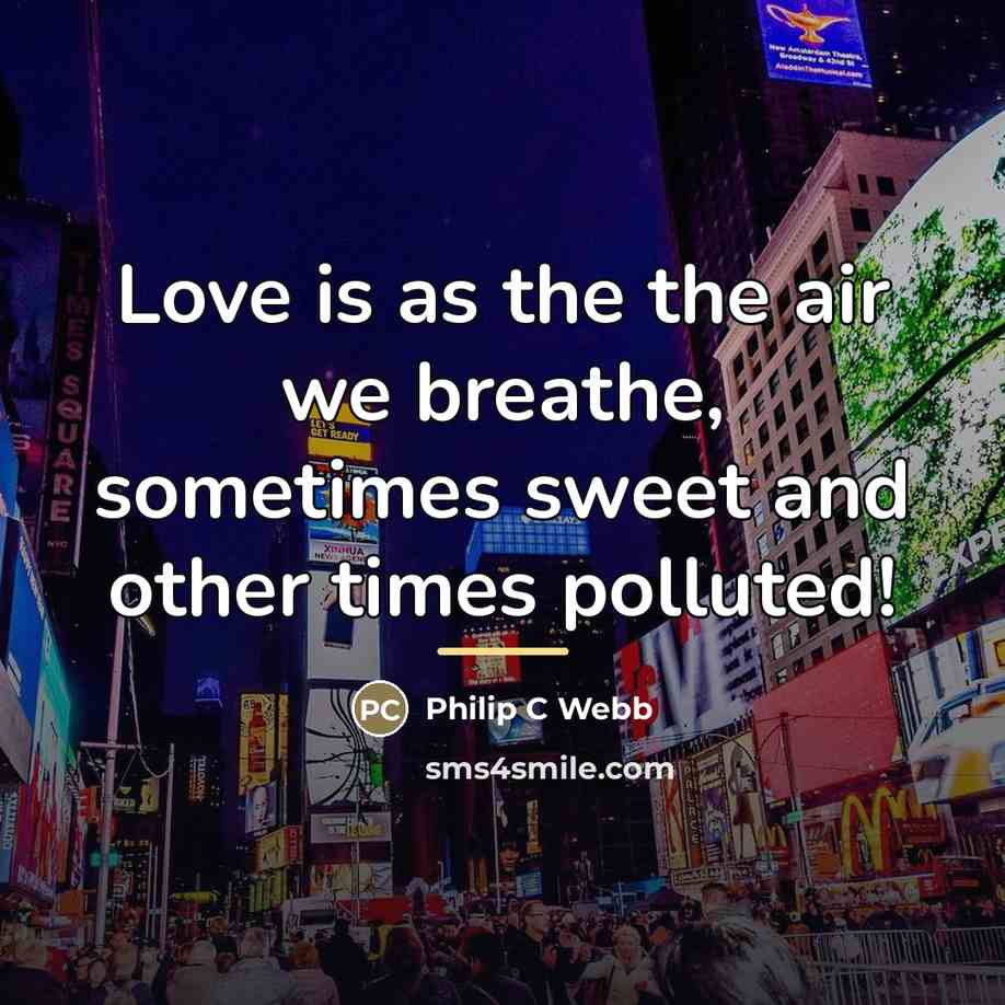 “Love is as the the air we breathe, sometimes sweet…” quote by Philip C Webb
