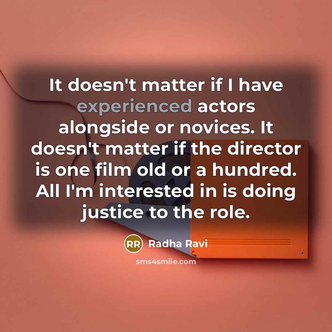 “It doesn't matter if I have experienced actors alongside or…” quote by Radha Ravi
