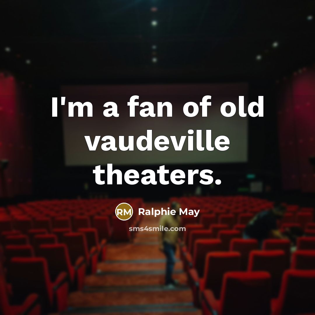 “I'm a fan of old vaudeville theaters.…” quote by Ralphie May
