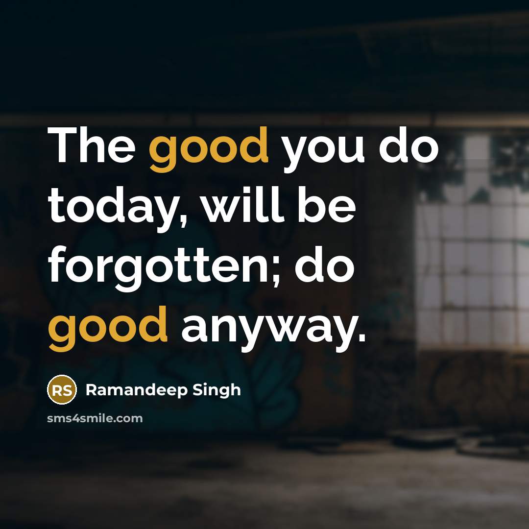“The good you do today, will be forgotten; do good…” quote by Ramandeep Singh