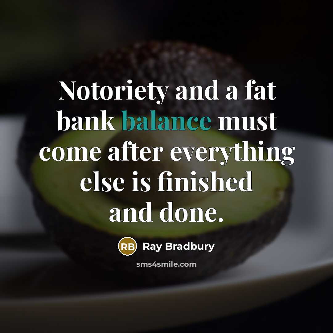 “Notoriety and a fat bank balance must come after everything…” quote by Ray Bradbury