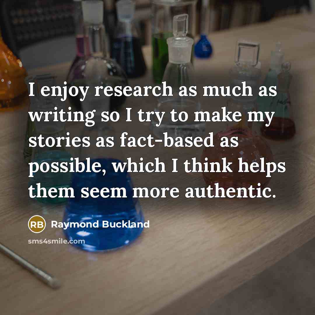 “I enjoy research as much as writing so I try…” quote by Raymond Buckland