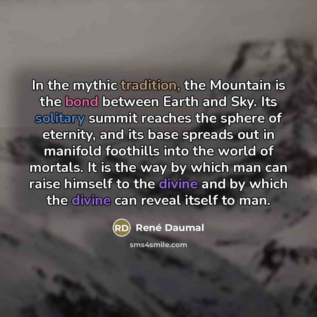 “In the mythic tradition, the Mountain is the bond between…” quote by Rene Daumal