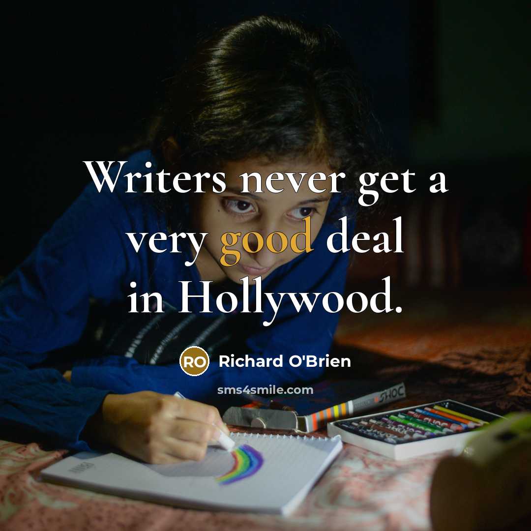 “Writers never get a very good deal in Hollywood.…” quote by Richard O'Brien