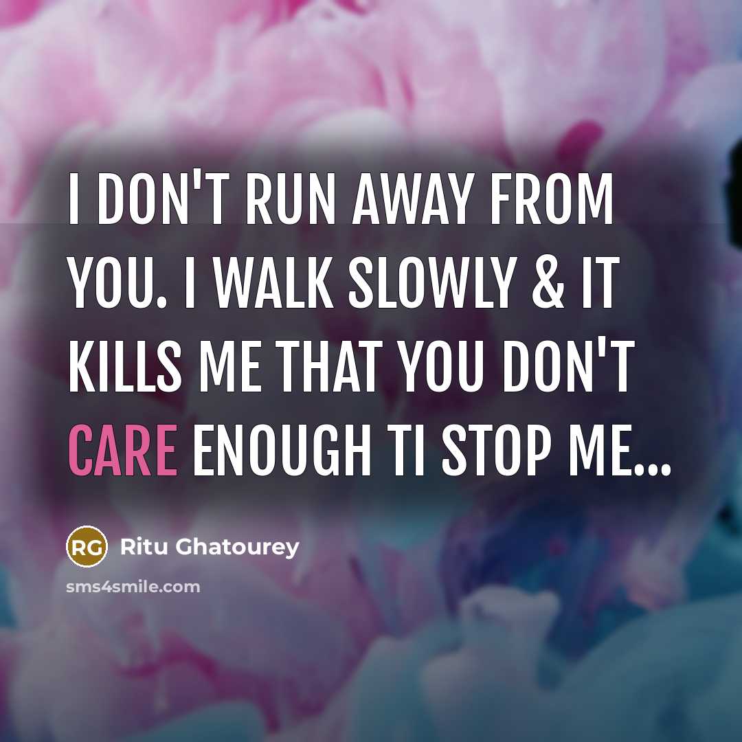 “I don't run away from you. I walk slowly &…” quote by Ritu Ghatourey
