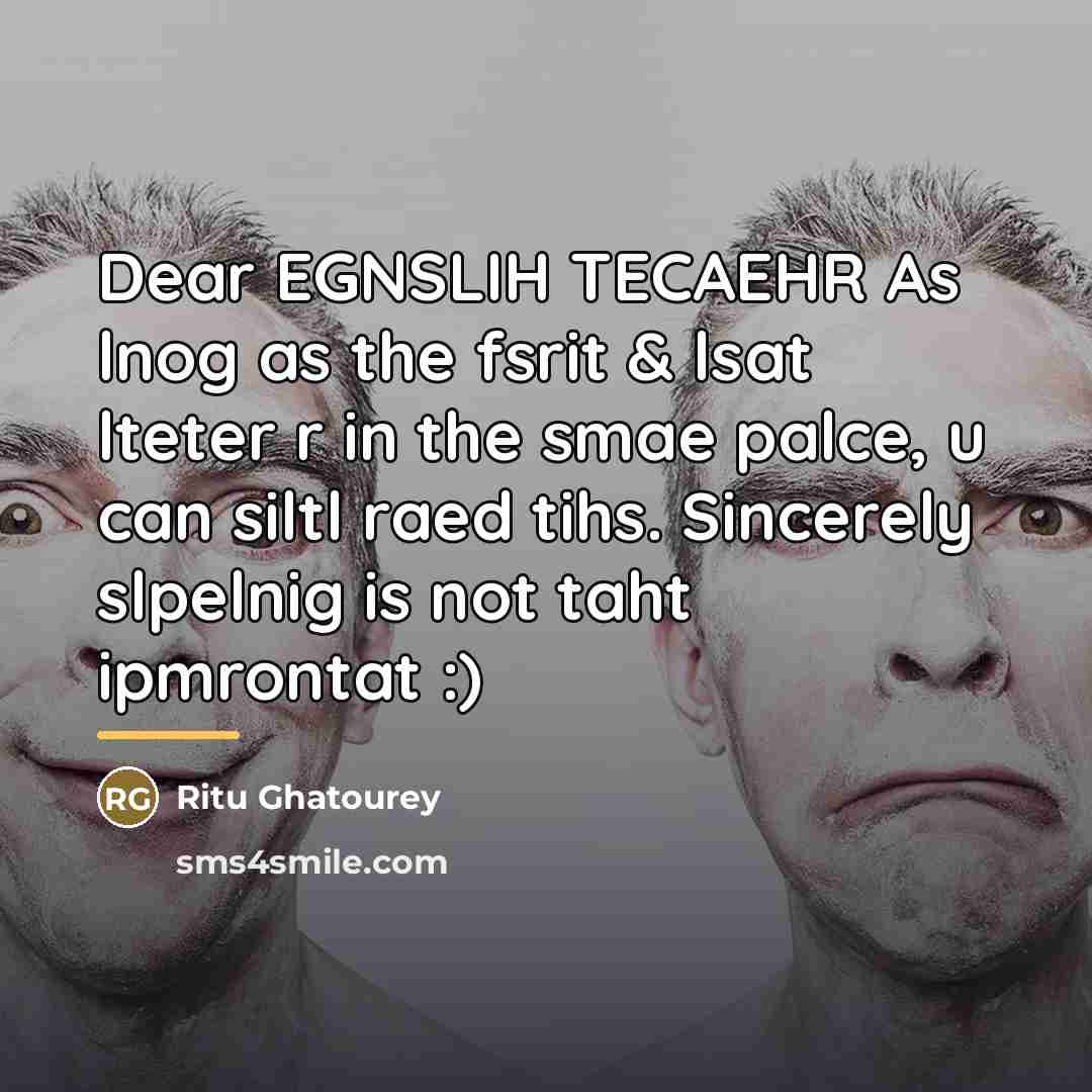 “Dear EGNSLIH TECAEHR As lnog as the fsrit & lsat…” quote by Ritu Ghatourey
