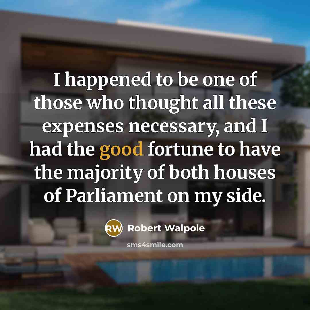 “I happened to be one of those who thought all…” quote by Robert Walpole