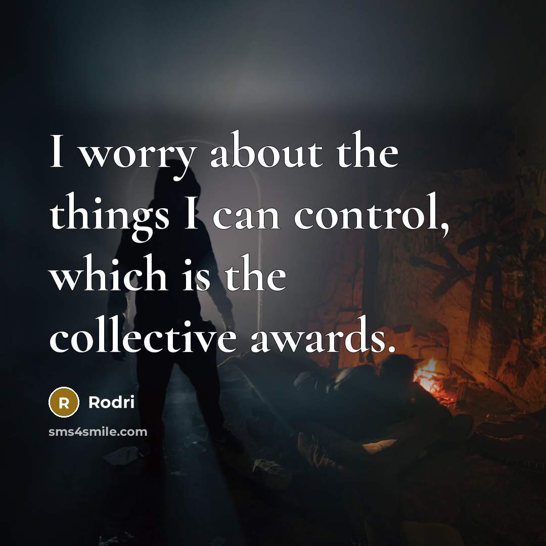 “I worry about the things I can control, which is…” quote by Rodri