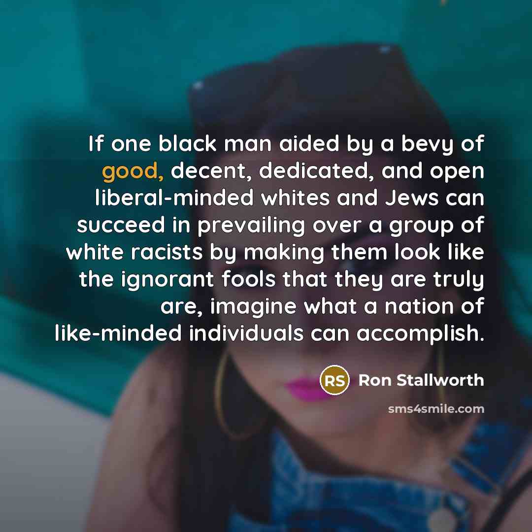 “If one black man aided by a bevy of good,…” quote by Ron Stallworth