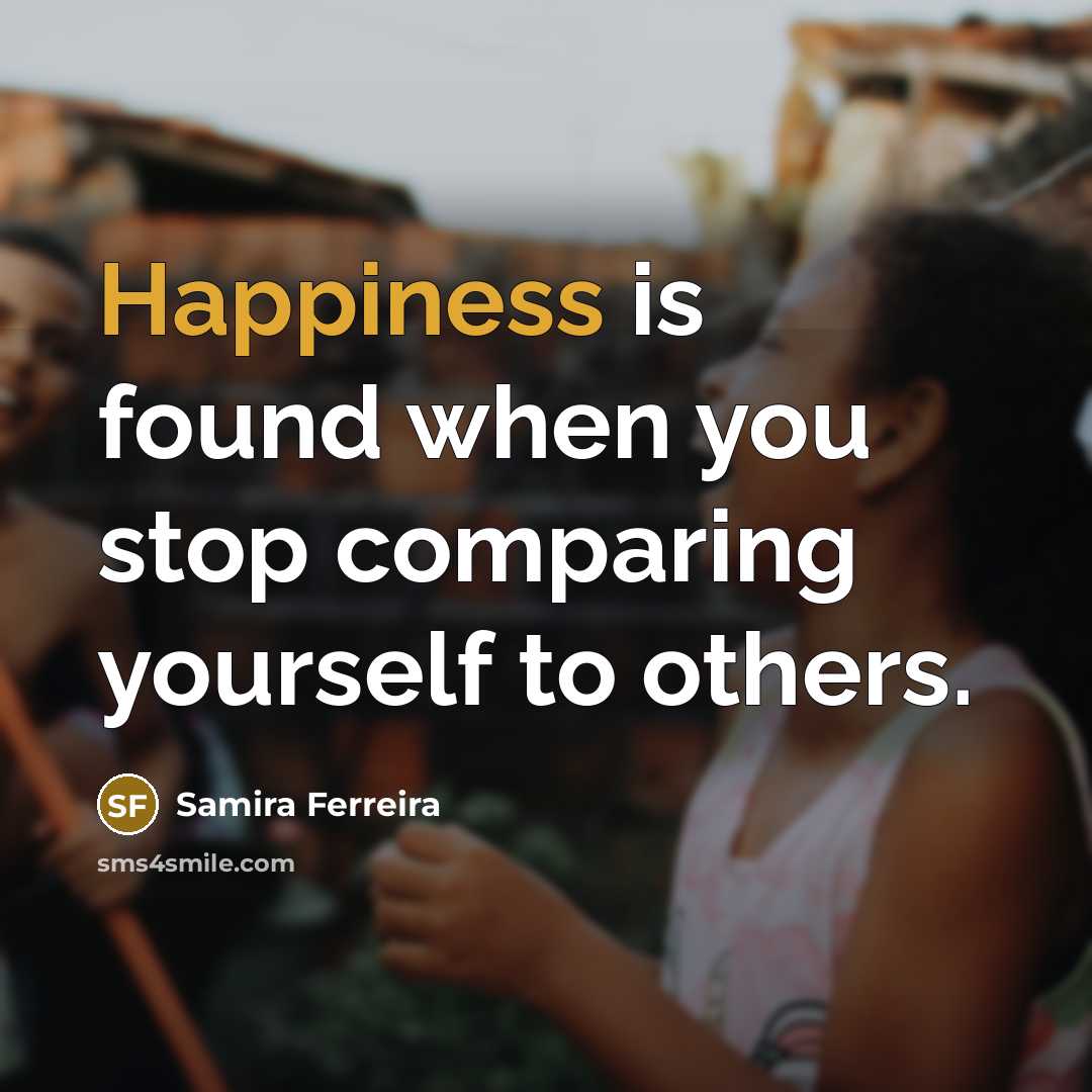 “Happiness is found when you stop comparing yourself to others.…” quote by Samira Ferreira