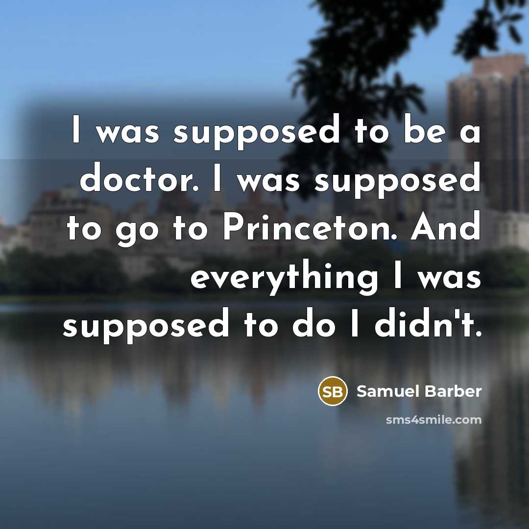 “I was supposed to be a doctor. I was supposed…” quote by Samuel Barber