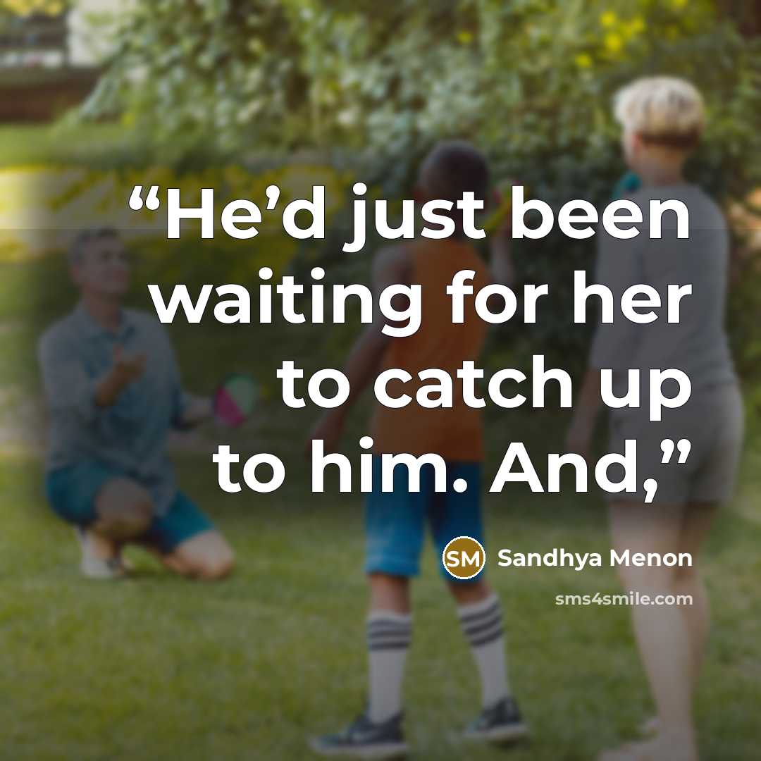 “He’d just been waiting for her to catch up to him. And,” quote by Sandhya Menon
