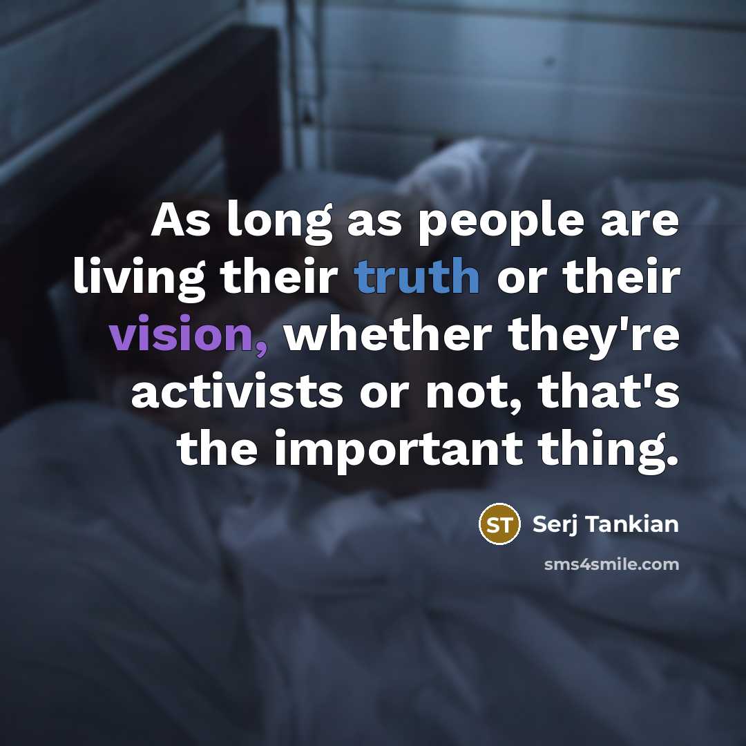 “As long as people are living their truth or their…” quote by Serj Tankian