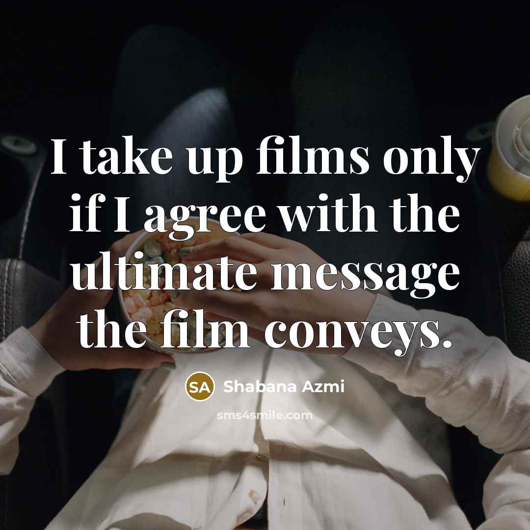 “I take up films only if I agree with the…” quote by Shabana Azmi