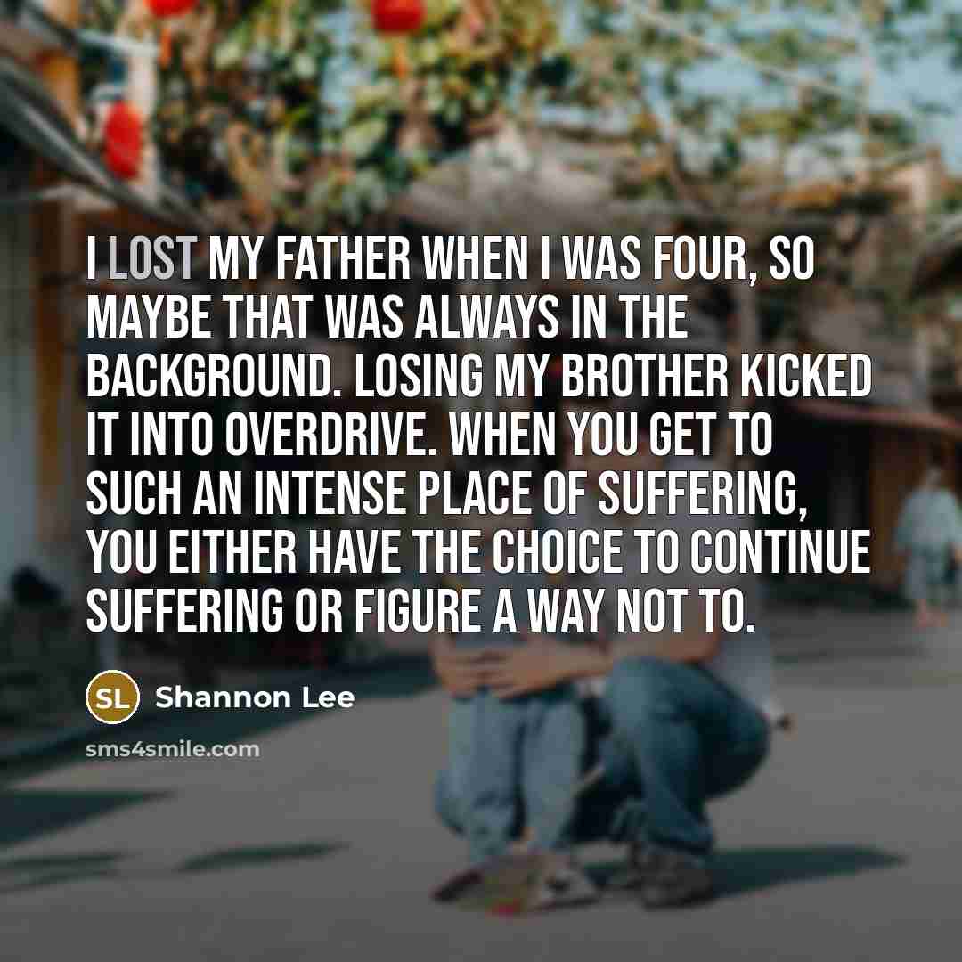 “I lost my father when I was four, so maybe…” quote by Shannon Lee