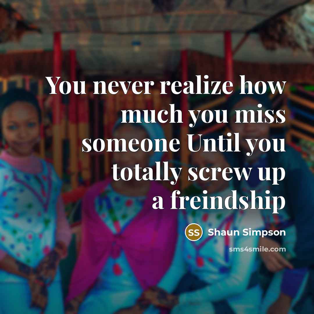 “You never realize how much you miss someone Until you…” quote by Shaun Simpson