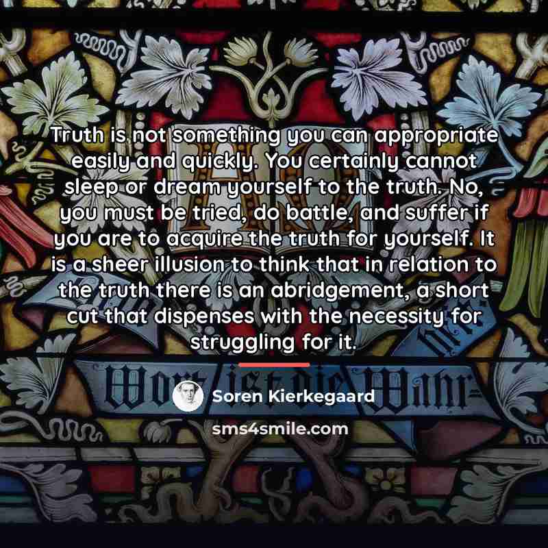 “Truth is not something you can appropriate easily and quickly.…” quote by Soren Kierkegaard
