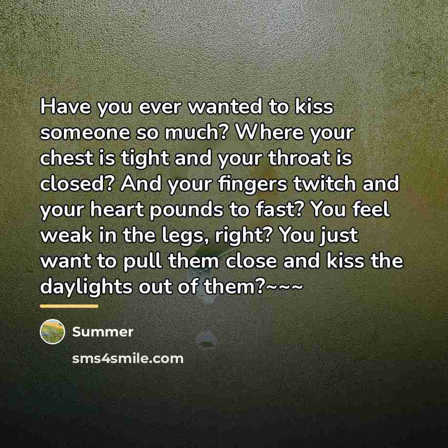 “Have you ever wanted to kiss someone so much? Where…” quote by Summer