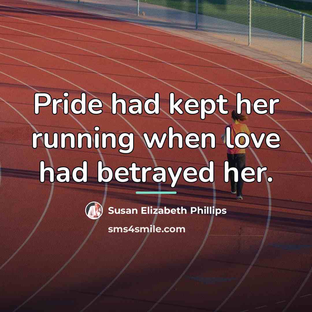 “Pride had kept her running when love had betrayed her.…” quote by Susan Elizabeth Phillips