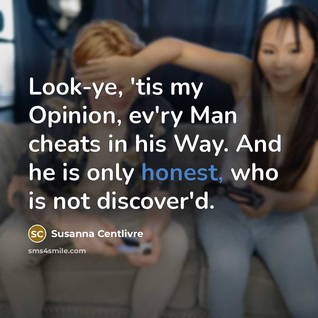 “Look-ye, 'tis my Opinion, ev'ry Man cheats in his Way.…” quote by Susanna Centlivre