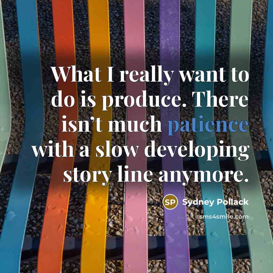 “What I really want to do is produce. There isn’t…” quote by Sydney Pollack