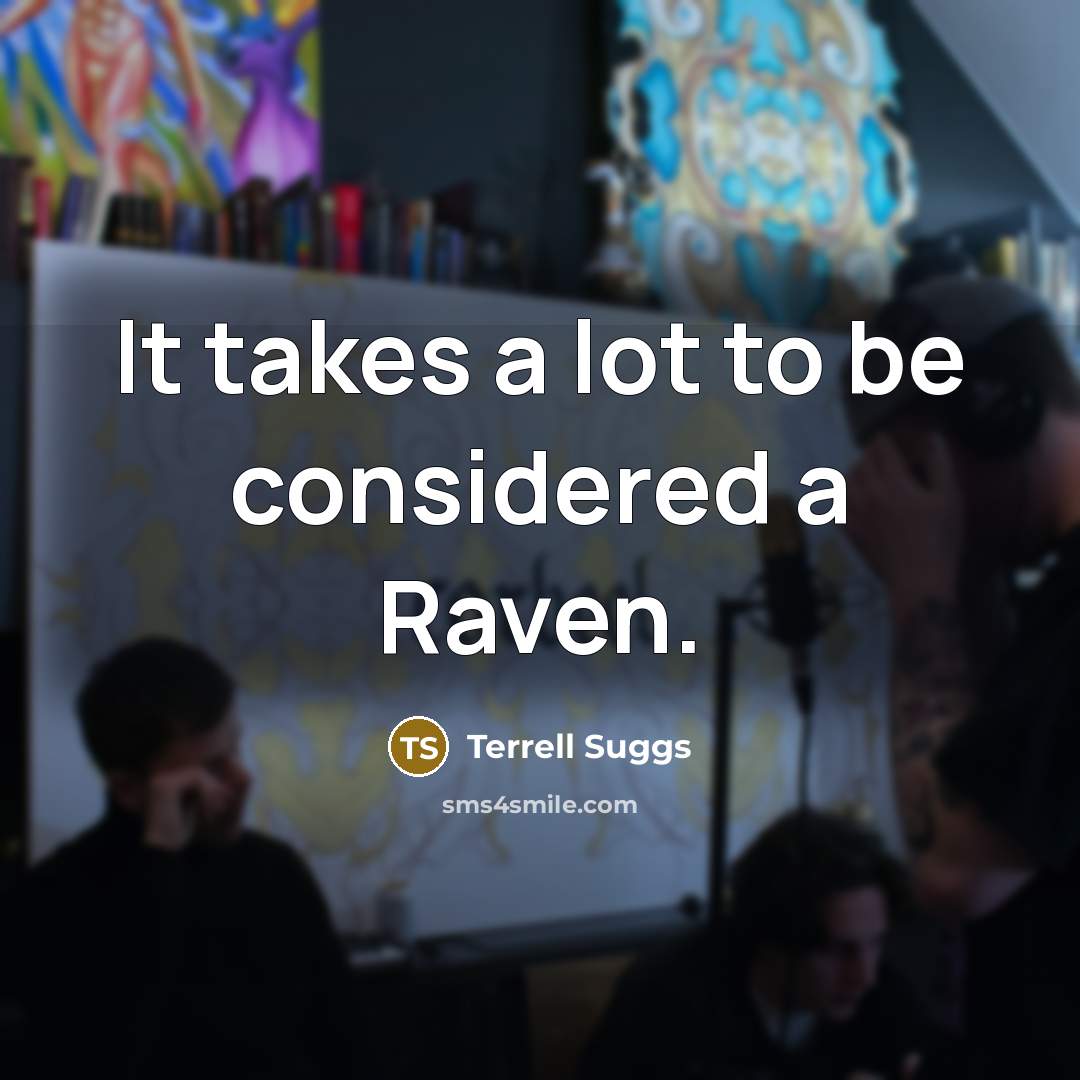 “It takes a lot to be considered a Raven.…” quote by Terrell Suggs