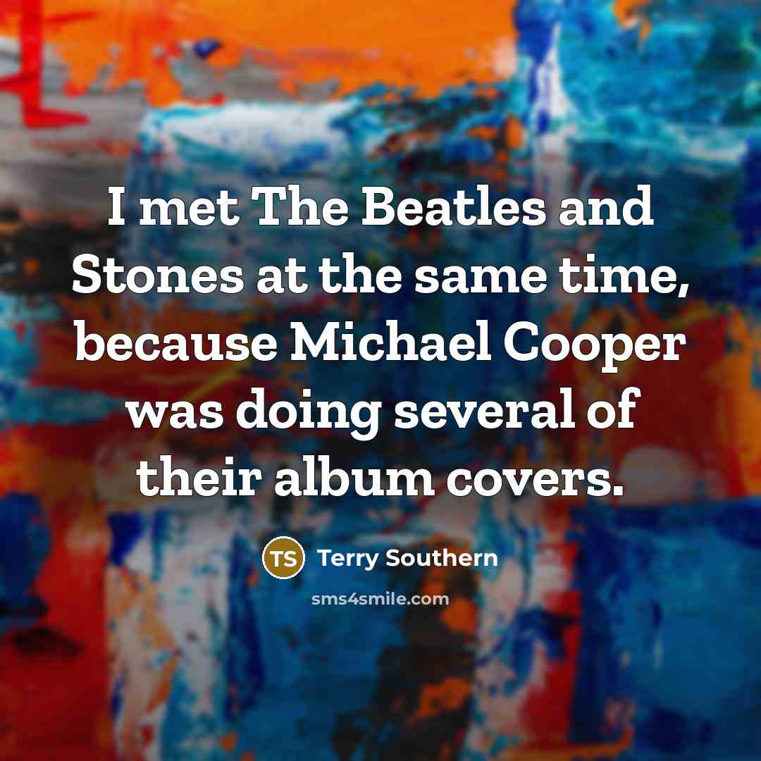 “I met The Beatles and Stones at the same time,…” quote by Terry Southern